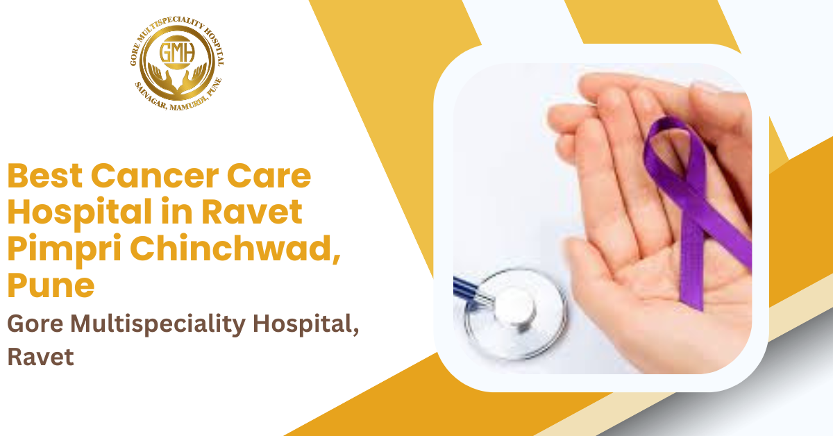Best Cancer Care & Oncology Hospital in Ravet